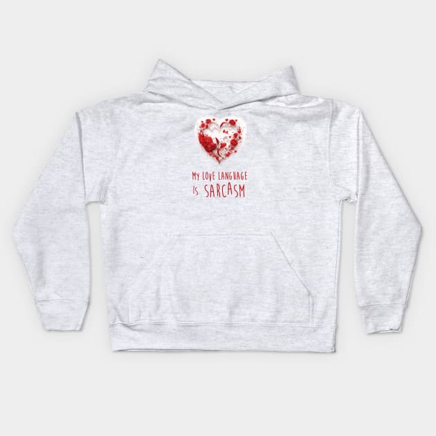 My Love Language Is Sarcasm Kids Hoodie by A1designs